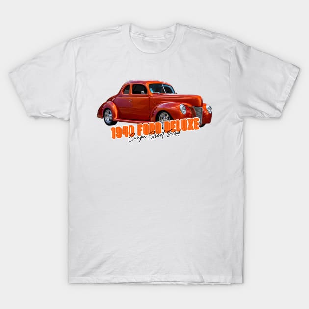 1940 Ford Deluxe Coupe Street Rod T-Shirt by Gestalt Imagery